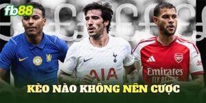 Kèo Nào Không Nên Cược