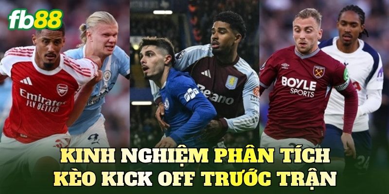 Kinh nghiệm phân tích kèo Kick Off trước trận