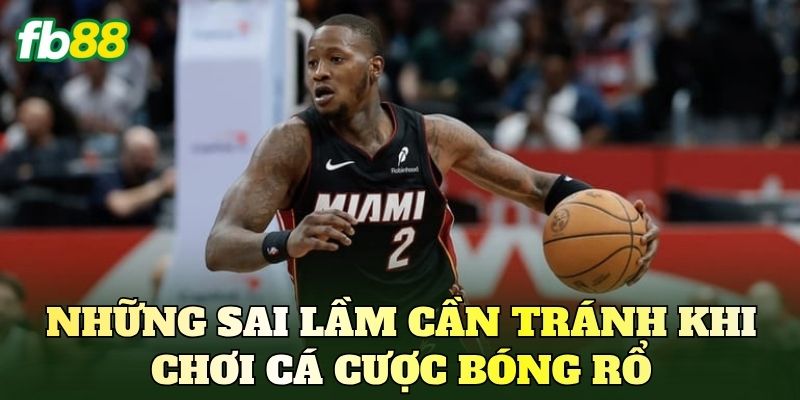 Những sai lầm cần tránh khi chơi cá cược bóng rổ