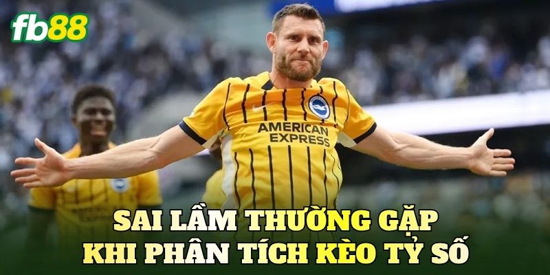 Sai lầm thường gặp khi phân tích kèo tỷ số