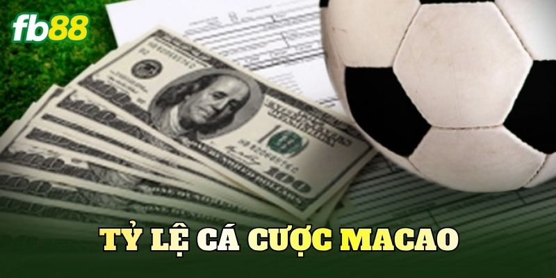 Tỷ Lệ Cá Cược Macao