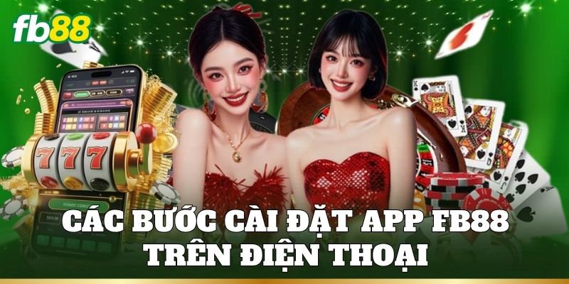 Các bước cài đặt app FB88 trên điện thoại