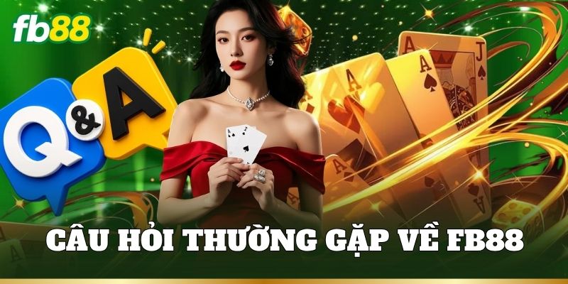 FAQ – Câu hỏi thường gặp về FB88