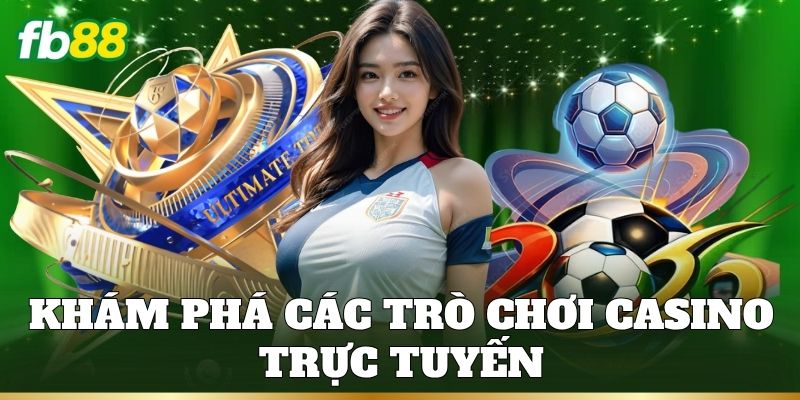 Khám phá các trò chơi casino trực tuyến